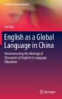 Image for English as a Global Language in China : Deconstructing the Ideological Discourses of English in Language Education