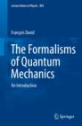 Image for The formalisms of quantum mechanics: an introduction