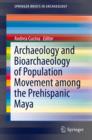 Image for Archaeology and Bioarchaeology of Population Movement among the Prehispanic Maya