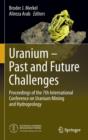 Image for Uranium - Past and Future Challenges : Proceedings of the 7th International Conference on Uranium Mining and Hydrogeology