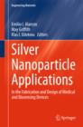 Image for Silver Nanoparticle Applications: In the Fabrication and Design of Medical and Biosensing Devices