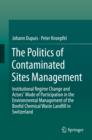 Image for Politics of Contaminated Sites Management: Institutional Regime Change and Actors&#39; Mode of Participation in the Environmental Management of the Bonfol Chemical Waste Landfill in Switzerland