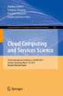 Image for Cloud Computing and Services Science: Third International Conference, CLOSER 2013, Aachen, Germany, May 8-10, 2013, Revised Selected Papers