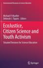 Image for EcoJustice, Citizen Science and Youth Activism : Situated Tensions for Science Education