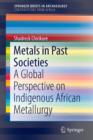 Image for Metals in past societies  : a global perspective on indigenous African metallurgy