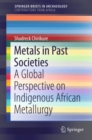 Image for Metals in past societies: a global perspective on indigenous African metallurgy