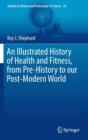Image for An Illustrated History of Health and Fitness, from Pre-History to our Post-Modern World
