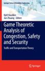 Image for Game Theoretic Analysis of Congestion, Safety and Security : Traffic and Transportation Theory