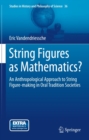 Image for String Figures as Mathematics?: An Anthropological Approach to String Figure-making in Oral Tradition Societies : volume 36