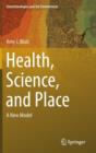 Image for Health, Science, and Place : A New Model