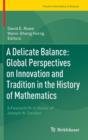 Image for A Delicate Balance: Global Perspectives on Innovation and Tradition in the History of Mathematics : A Festschrift in Honor of Joseph W. Dauben