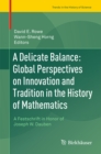 Image for Delicate Balance: Global Perspectives on Innovation and Tradition in the History of Mathematics: A Festschrift in Honor of Joseph W. Dauben