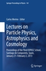 Image for Lectures on Particle Physics, Astrophysics and Cosmology: Proceedings of the Third IDPASC School, Santiago de Compostela, Spain, January 21 -- February 2, 2013