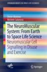 Image for The NeuroMuscular System: From Earth to Space Life Science : Neuromuscular Cell Signalling in Disuse and Exercise