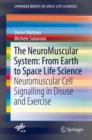 Image for The NeuroMuscular System: From Earth to Space Life Science: Neuromuscular Cell Signalling in Disuse and Exercise