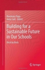 Image for Building for a Sustainable Future in Our Schools : Brick by Brick