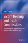 Image for Victim Healing and Truth Commissions: Transforming Pain Through Voice in Solomon Islands and Timor-Leste