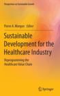 Image for Sustainable Development for the Healthcare Industry : Reprogramming the Healthcare Value Chain