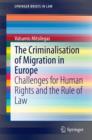 Image for The Criminalisation of Migration in Europe: Challenges for Human Rights and the Rule of Law