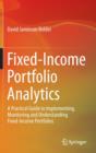 Image for Fixed-income portfolio analytics  : a practical guide to implementing, monitoring and understanding fixed-income portfolios