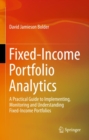 Image for Fixed-income portfolio analytics: a practical guide to implementing, monitoring and understanding fixed-income portfolios