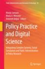 Image for Policy practice and digital science  : integrating complex systems, social simulation and public administration in policy research