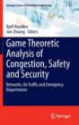 Image for Game Theoretic Analysis of Congestion, Safety and Security : Networks, Air Traffic and Emergency Departments