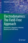 Image for Electrodynamics: the field-free approach : electrostatics, magnetism, induction, relativity and field theory