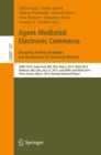 Image for Agent-Mediated Electronic Commerce. Designing Trading Strategies and Mechanisms for Electronic Markets: AMEC 2013, Saint Paul, MN, USA, May 6, 2013, TADA 2013, Bellevue, WA, USA, July 15, 2013, and AMEC and TADA 2014, Paris, France, May 5, 2014, Revised Selected Papers : 187