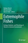 Image for Extremophile fishes  : ecology, evolution, and physiology of teleosts in extreme environments
