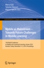 Image for Mobile as Mainstream - Towards Future Challenges in Mobile Learning: 13th World Conference on Mobile and Contextual Learning, mLearn 2014, Istanbul, Turkey, November 3-5, 2014. Proceedings