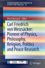Image for Carl Friedrich von Weizsacker: Pioneer of Physics, Philosophy, Religion, Politics and Peace Research