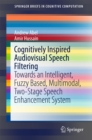 Image for Cognitively inspired audiovisual speech filtering: towards an intelligent, fuzzy based, multimodal, two-stage speech enhancement system