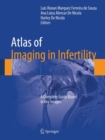 Image for Atlas of imaging in infertility: a complete guide based in key images