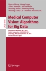 Image for Medical Computer Vision: Algorithms for Big Data: International Workshop, MCV 2014, Held in Conjunction with MICCAI 2014, Cambridge, MA, USA, September 18, 2014, Revised Selected Papers