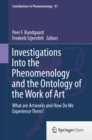 Image for Investigations into the phenomenology and the ontology of the work of art: what are artworks and how do we experience them? : volume 81