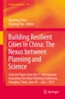 Image for Building Resilient Cities in China: The Nexus between Planning and Science: Selected Papers from the 7th International Association for China Planning Conference, Shanghai, China, June 29 - July 1, 2013