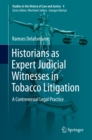 Image for Historians as Expert Judicial Witnesses in Tobacco Litigation: A Controversial Legal Practice