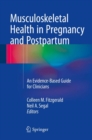 Image for Musculoskeletal Health in Pregnancy and Postpartum: An Evidence-Based Guide for Clinicians