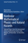 Image for Nonlinear mathematical physics and natural hazards: selected papers from the International School and Workshop held in Sofia, Bulgaria, 28 November-02 December, 2013 : volume 163
