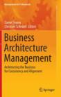 Image for Business Architecture Management : Architecting the Business for Consistency and Alignment