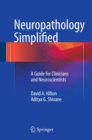 Image for Neuropathology Simplified: A Guide for Clinicians and Neuroscientists