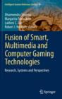 Image for Fusion of smart, multimedia and computer gaming technologies  : research, systems and perspectives