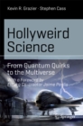 Image for Hollyweird Science: From Quantum Quirks to the Multiverse