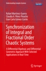 Image for Synchronization of Integral and Fractional Order Chaotic Systems: A Differential Algebraic and Differential Geometric Approach With Selected Applications in Real-Time