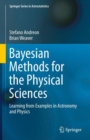 Image for Bayesian Methods for the Physical Sciences : Learning from Examples in Astronomy and Physics