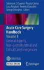 Image for Acute Care Surgery Handbook : Volume 1 General Aspects, Non-gastrointestinal and Critical Care Emergencies