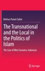 Image for The transnational and the local in the politics of Islam  : the case of West Sumatra, Indonesia