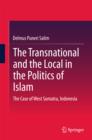 Image for The transnational and the local in the politics of Islam: the case of West Sumatra, Indonesia
