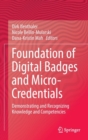 Image for Foundation of digital badges and micro-credentials  : demonstrating and recognizing knowledge and competencies
